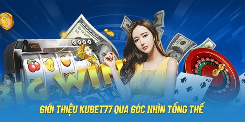 Giới Thiệu Kubet77 | Điểm Đến Cá Cược Lý Tưởng Hiện Nay