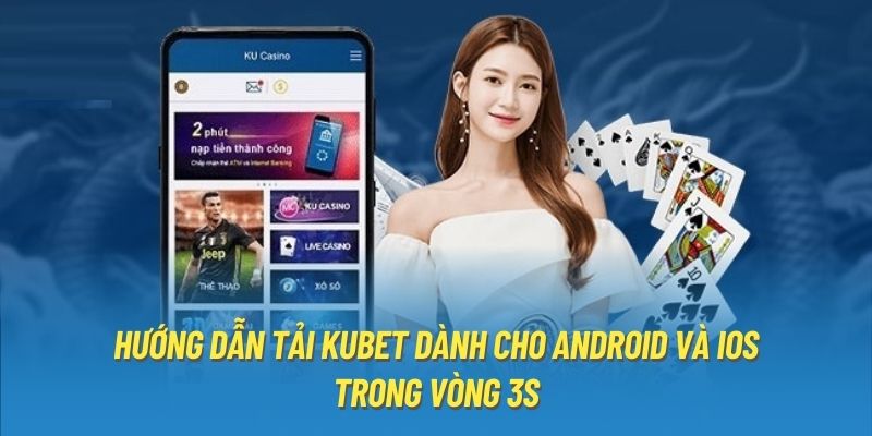 Phổ biến 2 phương pháp cài đặt app Kubet về “dế yêu”